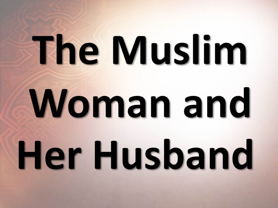 The Muslim Woman and Her Husband
